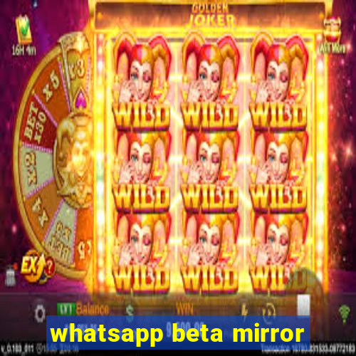 whatsapp beta mirror